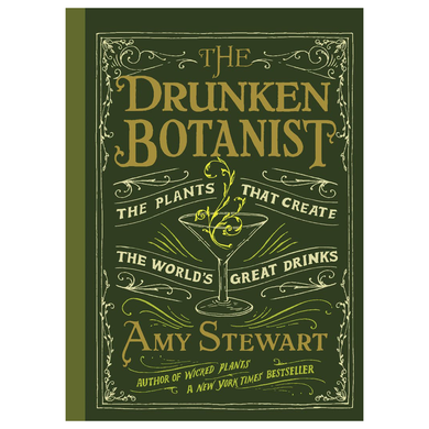 The Drunken Botanist the plants that create the world's greatest drinks by Amy Stewart