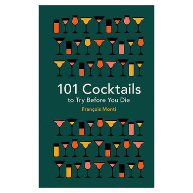 101 Cocktails to Try Before You Die by Francois Monti
