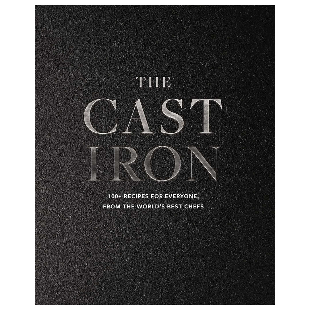 The Cast Iron: 100+ Recipes from the World's Best Chefs