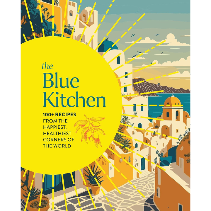 A book cover for " The Blue kitched: 100+ recipes from the happiest, healthiest corners of the world"