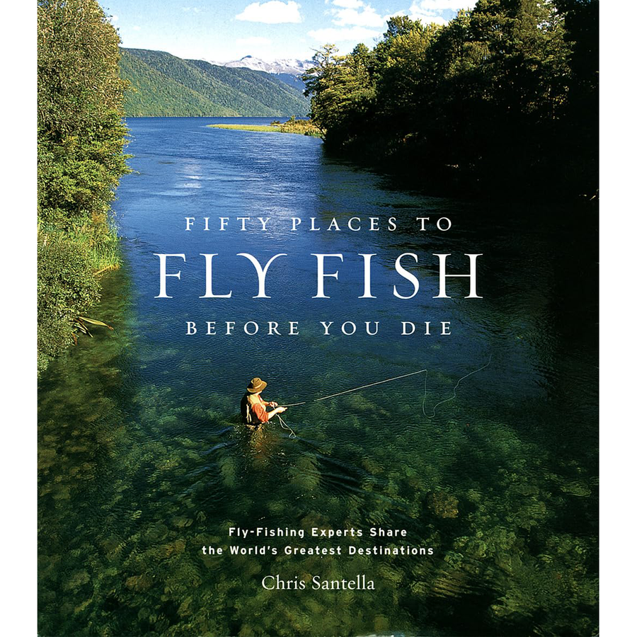 the cover of a book titled "fifty places to fly fish befre you die" featuring an image of a person standing in a river fly fishing