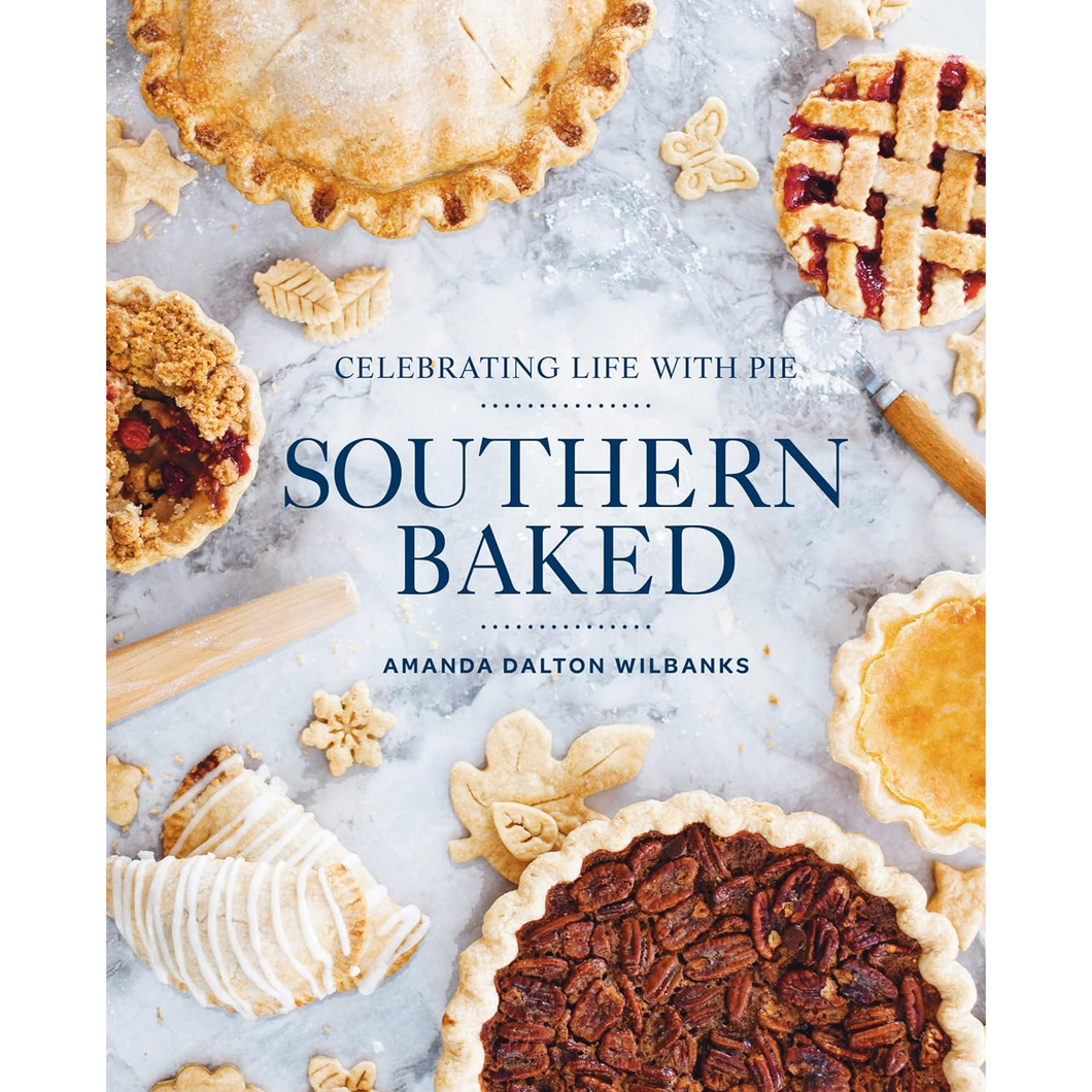 Southern Baked Celebrating Life with Pie Cookbook by amanda dalton wilbanks