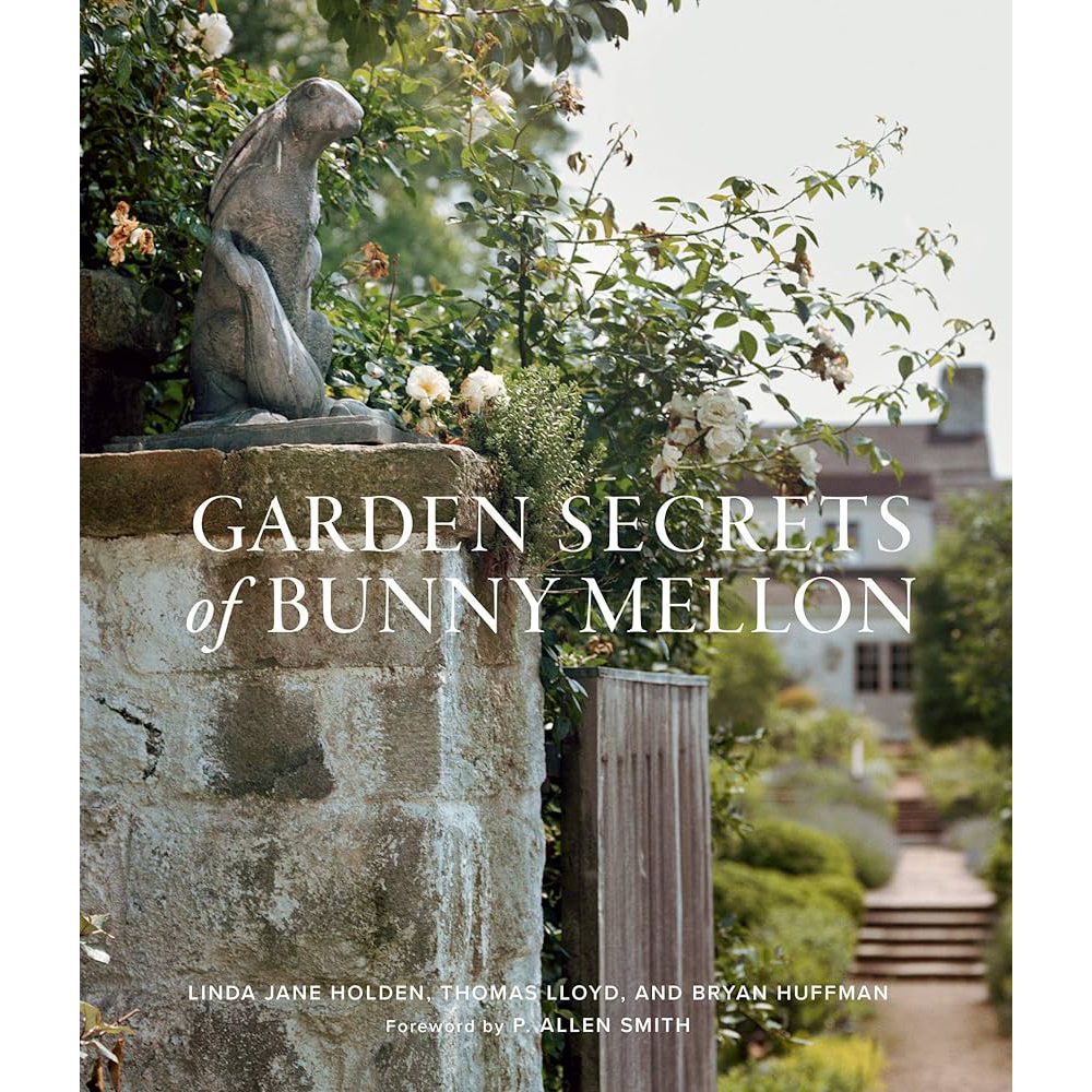 Garden Secrets of Bunny Mellon by Linda Jane Holden, Thomas Lloyd, and Bryan Huffman