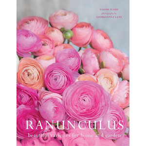 ranunculus beautiful varieties for the home and garden by Naomi Slade
