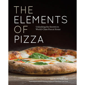 The Elements of Pizza Unlocking the Secrets to World-Class Pies at Home by Ken Forkish