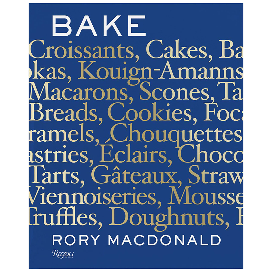 Bake: Breads, Cakes, Croissants, Kouign Amanns, Macarons, Scones, Tarts by Rory MacDonald